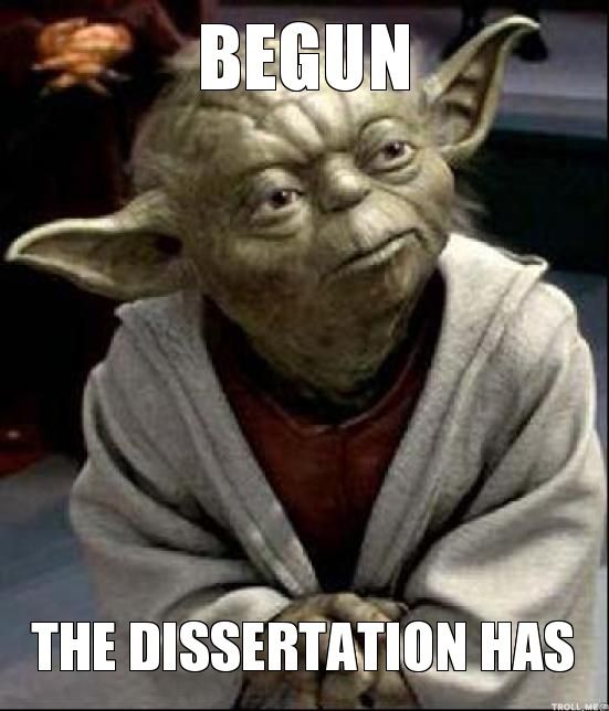 Yoda saying, "Begun the dissertation has"